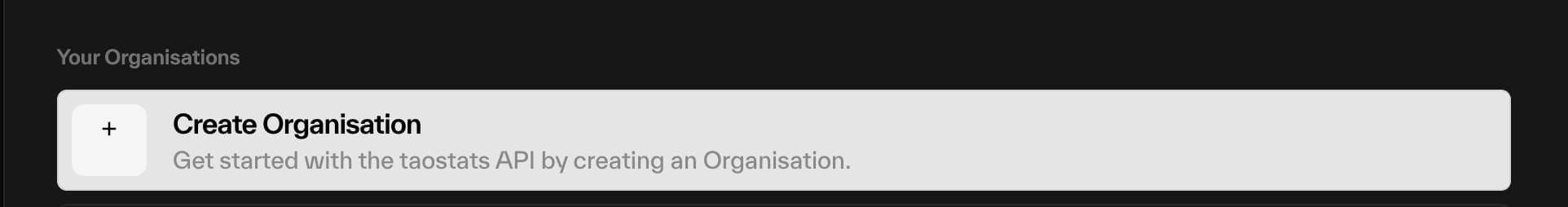 Taostats API "Your Organisations" section with a "Create Organisation" card prompting the user to start by creating an organisation
